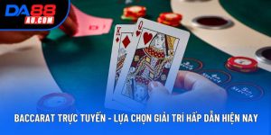 Baccarat Trực Tuyến - Lựa Chọn Giải Trí Hấp Dẫn Hiện Nay