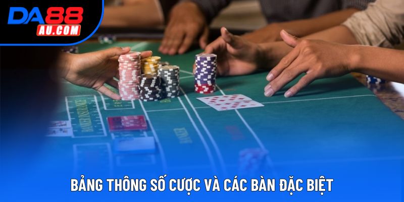 Bảng thông số cược và các bàn đặc biệt Bảng thông số cược và các bàn đặc biệt