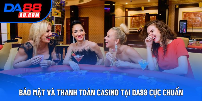 Bảo mật và thanh toán Casino tại DA88 cực chuẩn Bảo mật và thanh toán Casino tại DA88 cực chuẩn