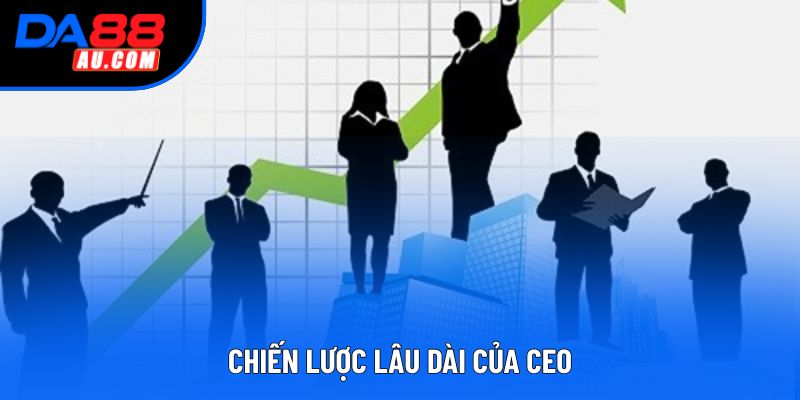 Chiến lược lâu dài của CEO