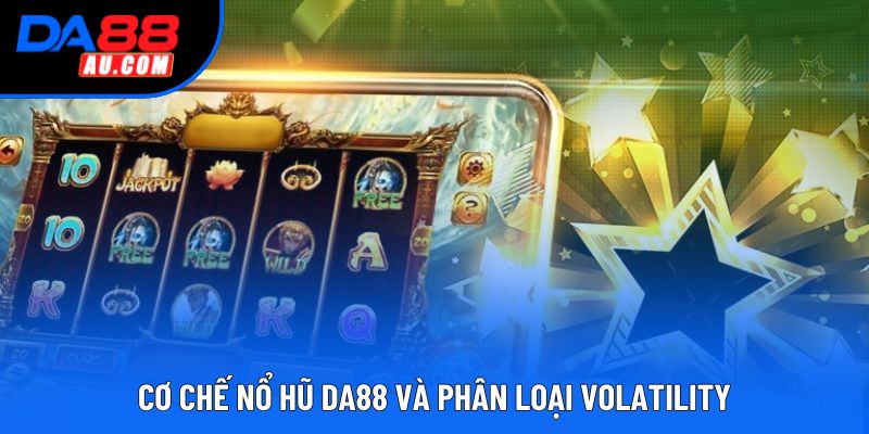 Cơ chế Nổ Hũ DA88 và phân loại Volatility Cơ chế Nổ Hũ DA88 và phân loại Volatility