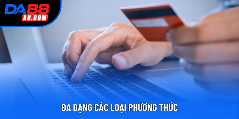 Đa dạng các loại phương thức Đa dạng các loại phương thức
