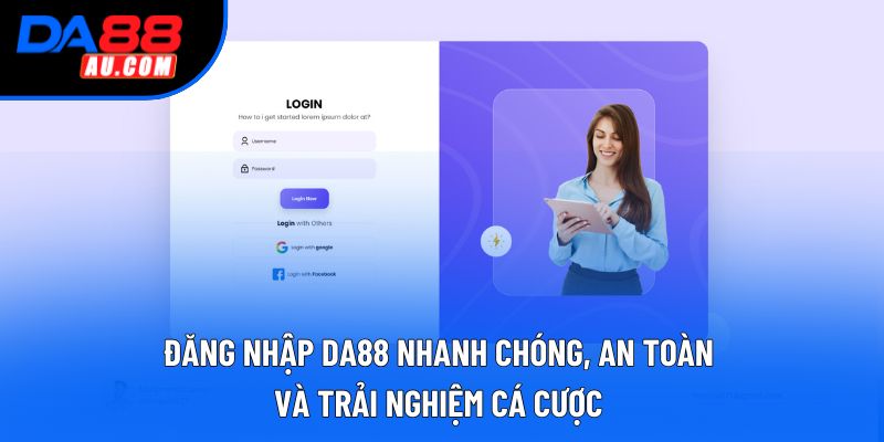 Đăng Nhập DA88 Nhanh Chóng, An Toàn Và Trải Nghiệm Cá Cược 