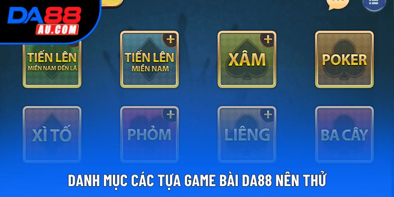 Danh mục các tựa game bài DA88 nên thử