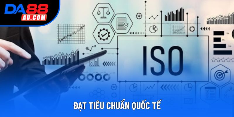Đạt tiêu chuẩn quốc tế Đạt tiêu chuẩn quốc tế