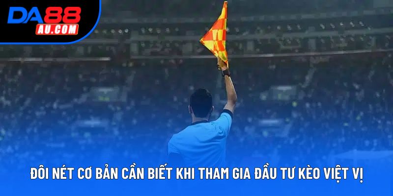 Đôi nét cơ bản cần biết khi tham gia đầu tư kèo việt vị Đôi nét cơ bản cần biết khi tham gia đầu tư kèo việt vị