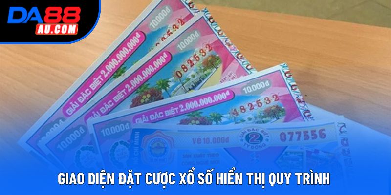 Giao diện đặt cược Xổ Số hiển thị quy trình 