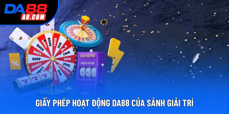 Giấy phép hoạt động DA88 của sảnh giải trí Giấy phép hoạt động DA88 của sảnh giải trí