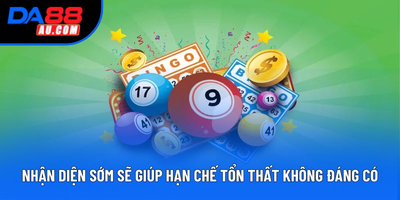 Nhận diện sớm sẽ giúp hạn chế tổn thất không đáng có.