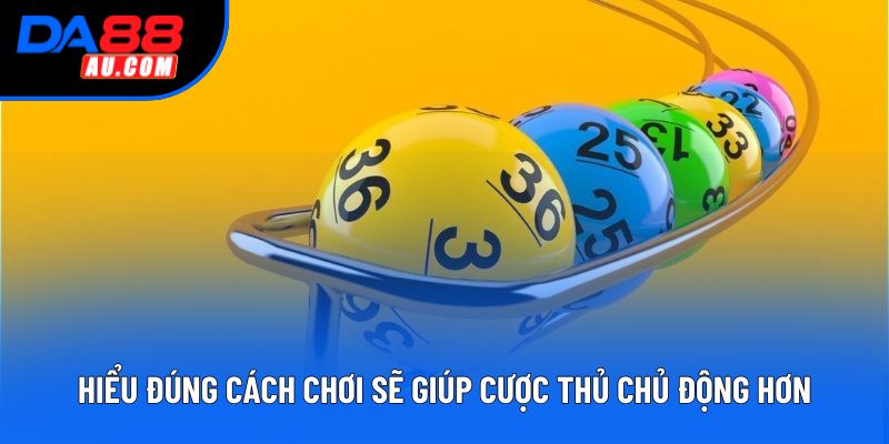 Hiểu đúng cách chơi sẽ giúp cược thủ chủ động hơn trong mọi tình huống.