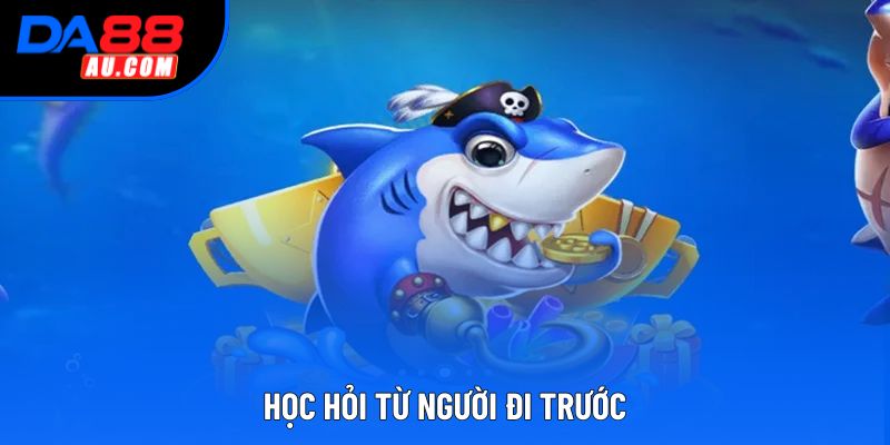 Học hỏi từ người đi trước Học hỏi từ người đi trước