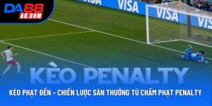 Kèo Phạt Đền – Chiến Lược Săn Thưởng Từ Chấm Phạt Penalty