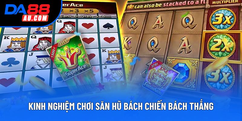 Kinh nghiệm chơi săn hũ bách chiến bách thắng Kinh nghiệm chơi săn hũ bách chiến bách thắng