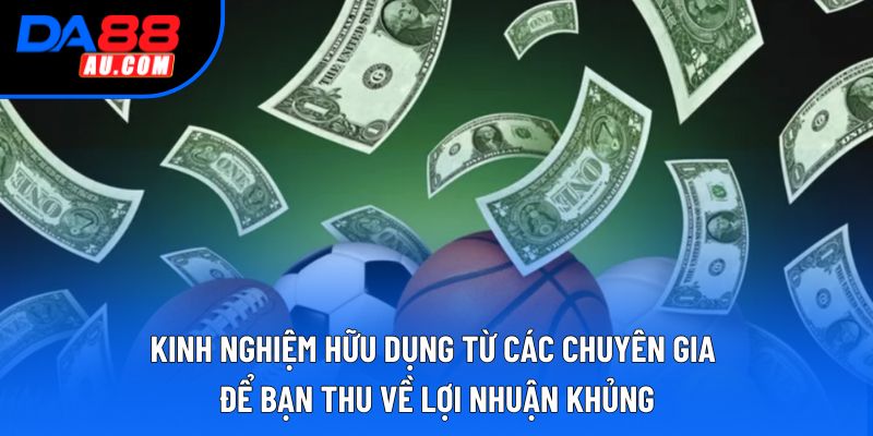 Kinh nghiệm hữu dụng từ các chuyên gia để bạn thu về lợi nhuận khủng Kinh nghiệm hữu dụng từ các chuyên gia để bạn thu về lợi nhuận khủng