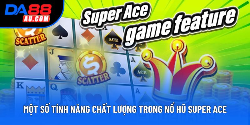 Một số tính năng chất lượng trong nổ hũ super ace Một số tính năng chất lượng trong nổ hũ super ace