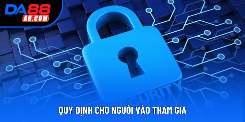 Quy định cho người vào tham gia Quy định cho người vào tham gia